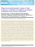 Cover page: Magnetoencephalography imaging of high frequency oscillations strengthens presurgical localization and outcome prediction.