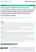 Cover page: Achieving the UNAIDS 90-90-90 targets: a comparative analysis of four large community randomised trials delivering universal testing and treatment to reduce HIV transmission in sub-Saharan Africa.