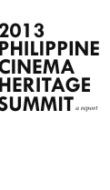 Cover page:  “Analysis and Recommendations in the wake of the 2013 Philippine Cinema Heritage Summit"