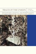 Cover page of Traces of the Unseen: Photography, Violence, and Modernization in Early Twentieth-Century Latin America