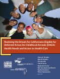 Cover page: Realizing the Dream for Californians Eligible for Deferred Action for Childhood Arrivals (DACA): Health Needs and Access to Health Care