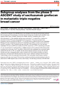 Cover page: Subgroup analyses from the phase 3 ASCENT study of sacituzumab govitecan in metastatic triple-negative breast cancer.