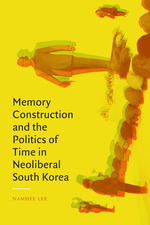 Cover page: Memory Construction and the Politics of Time in Neoliberal South Korea