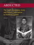 Cover page: Abducted: The Lord's Resistance Army and Forced Conscription in Northern Uganda