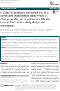 Cover page: A cluster randomized-controlled trial of a community mobilization intervention to change gender norms and reduce HIV risk in rural South Africa: study design and intervention