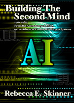 Cover page: Building the Second Mind, 1961-1980: From the Ascendancy of ARPA-IPTO to the Advent of Commercial Expert Systems