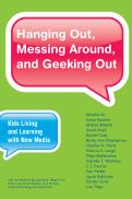 Cover page: Hanging Out, Messing Around, and Geeking Out Kids Living and Learning with New Media