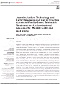 Cover page: Juvenile Justice, Technology and Family Separation: A Call to Prioritize Access to Family-Based Telehealth Treatment for Justice-Involved Adolescents Mental Health and Well-Being.