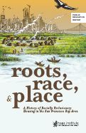 Cover page: Roots, Race, &amp; Place: A History of Racially Exclusionary Housing in the San Francisco Bay Area