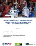 Cover page: Survey on Efficient and Productive Use of Electricity In Women-Run Small Businesses in Uganda