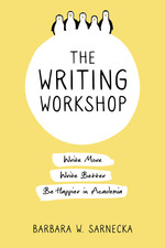 Cover page: The Writing Workshop: Write More, Write Better, Be Happier in Academia