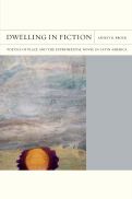 Cover page of Dwelling in Fiction: Poetics of Place and the Experimental Novel in Latin America