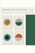 Cover page of Disoriented Disciplines: China, Latin America, and the Shape of World Literature